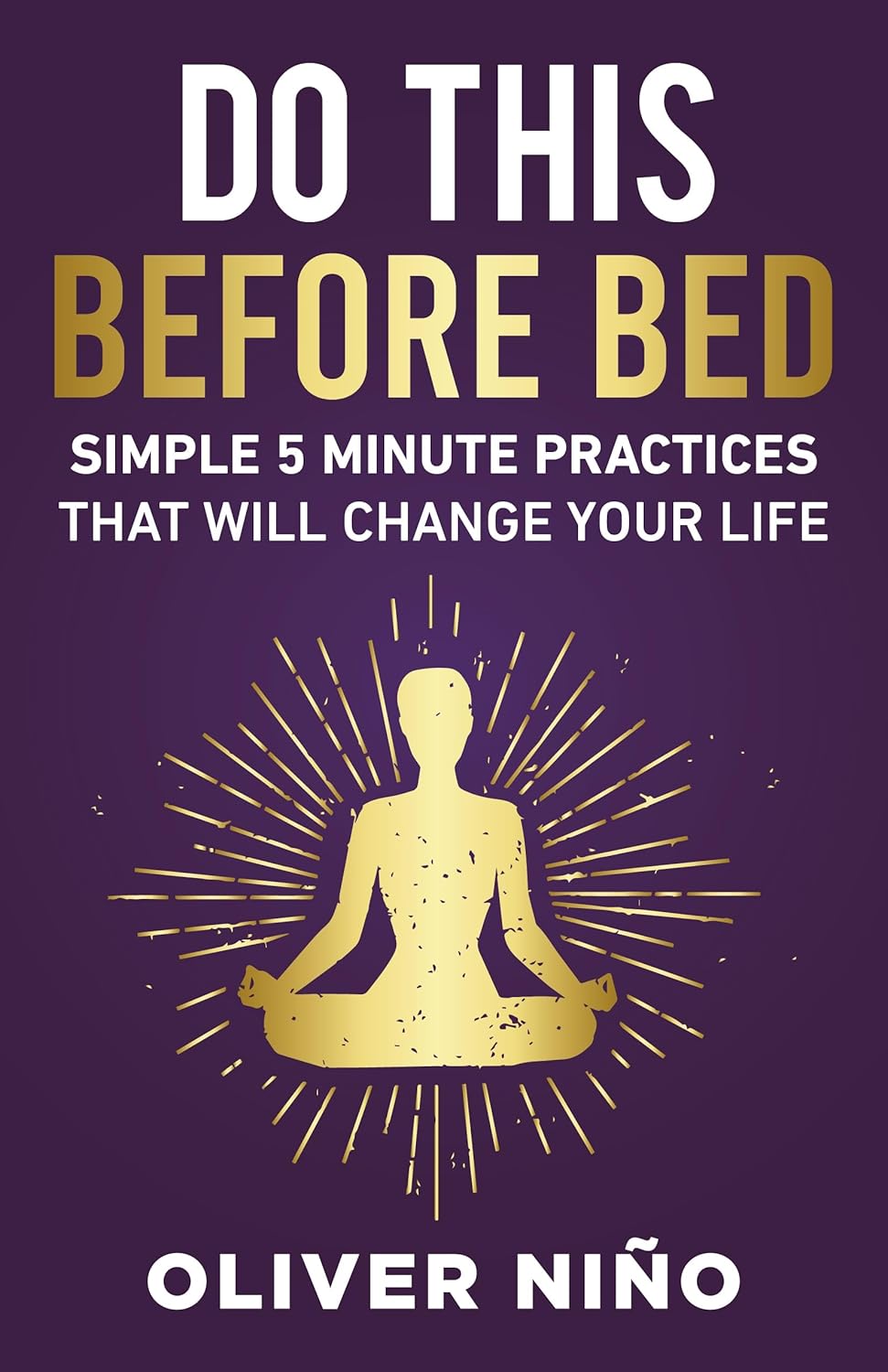 Do This Before Bed: Simple 5-Minute Practices That Will Change Your Life