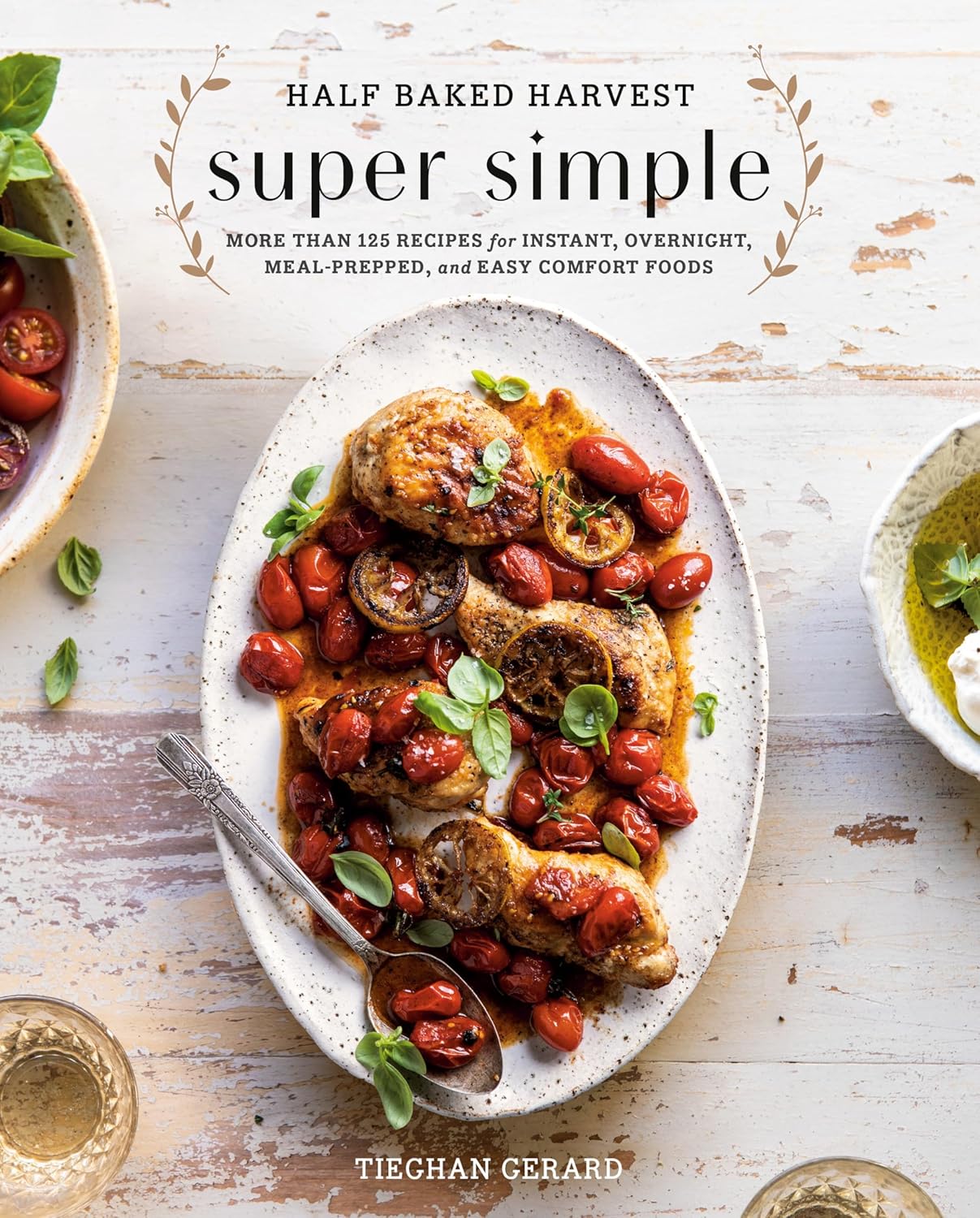 Half Baked Harvest Super Simple: More Than 125 Recipes for Instant, Overnight, Meal-Prepped, and Easy Comfort Foods