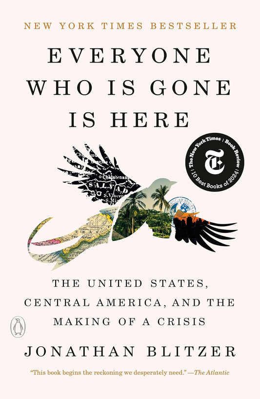 Everyone Who Is Gone Is Here: The United States, Central America, and the Making of a Crisis