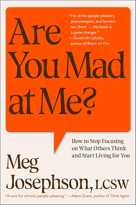 Are You Mad at Me?: How to Stop Focusing on What Others Think and Start Living for Yo