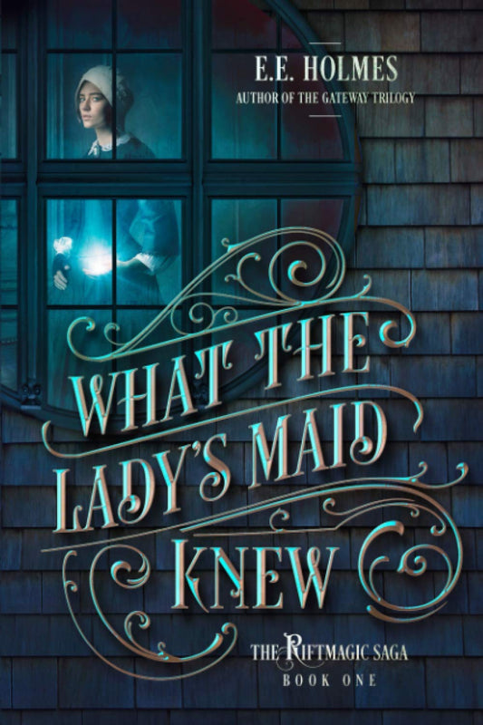 What the Lady's Maid Knew (The Riftmagic Saga)