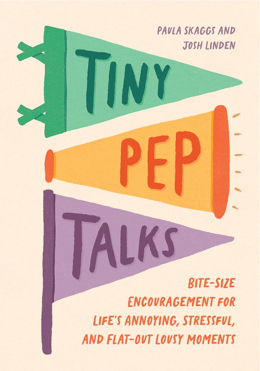 Tiny Pep Talks: Bite-Size Encouragement for Life's Annoying, Stressful, and Flat-Out Lousy Moment