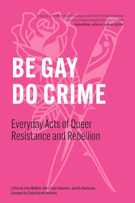 Be Gay, Do Crime: Everyday Acts of Queer Resistance and Rebellion