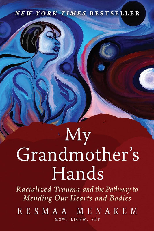 My Grandmother's Hands: Racialized Trauma and the Pathway to Mending Our Hearts and Bodie