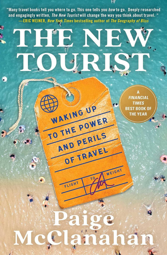 The New Tourist: Waking Up to the Power and Perils of Travel
