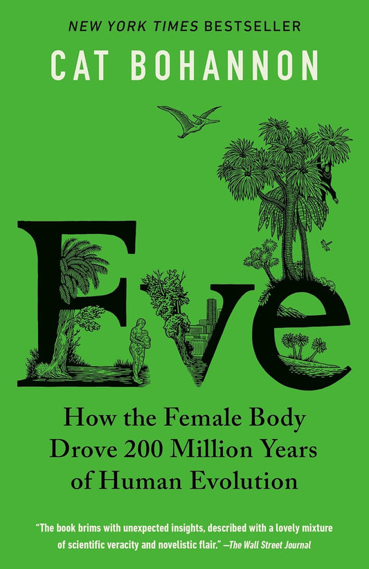 Eve: How the Female Body Drove 200 Million Years of Human Evolutio