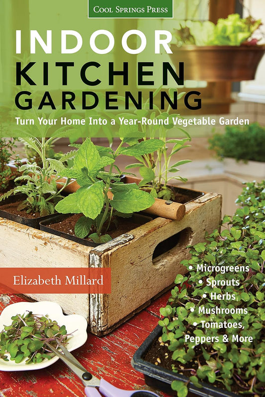 Indoor Kitchen Gardening: Turn Your Home Into a Year-round Vegetable Garden