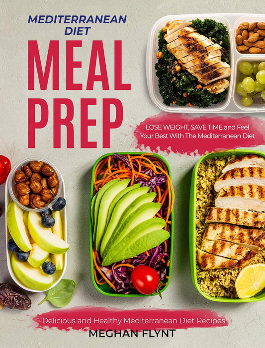 Mediterranean Diet Meal Prep: Delicious and Healthy Mediterranean Diet Recipes