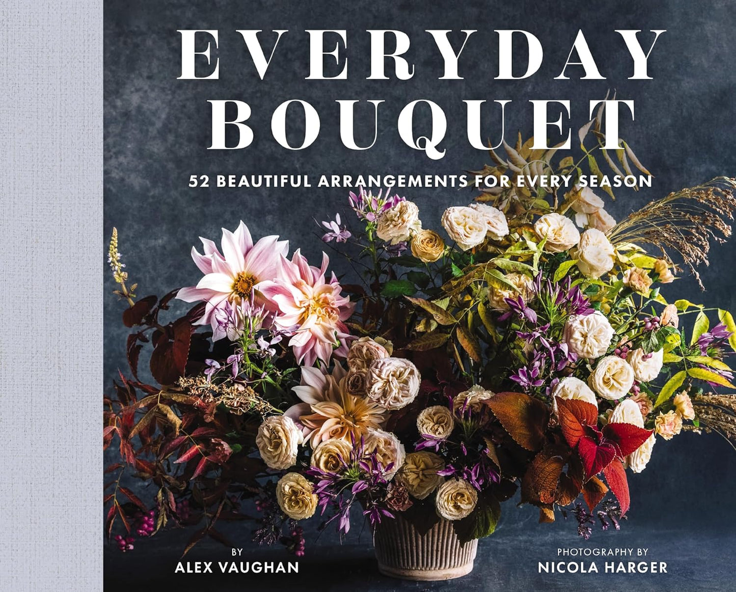 Everyday Bouquet: 52 Beautiful Arrangements for Every Season