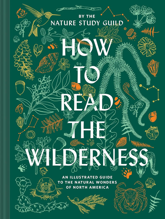 How to Read the Wilderness: An Illustrated Guide to the Natural Wonders of North America