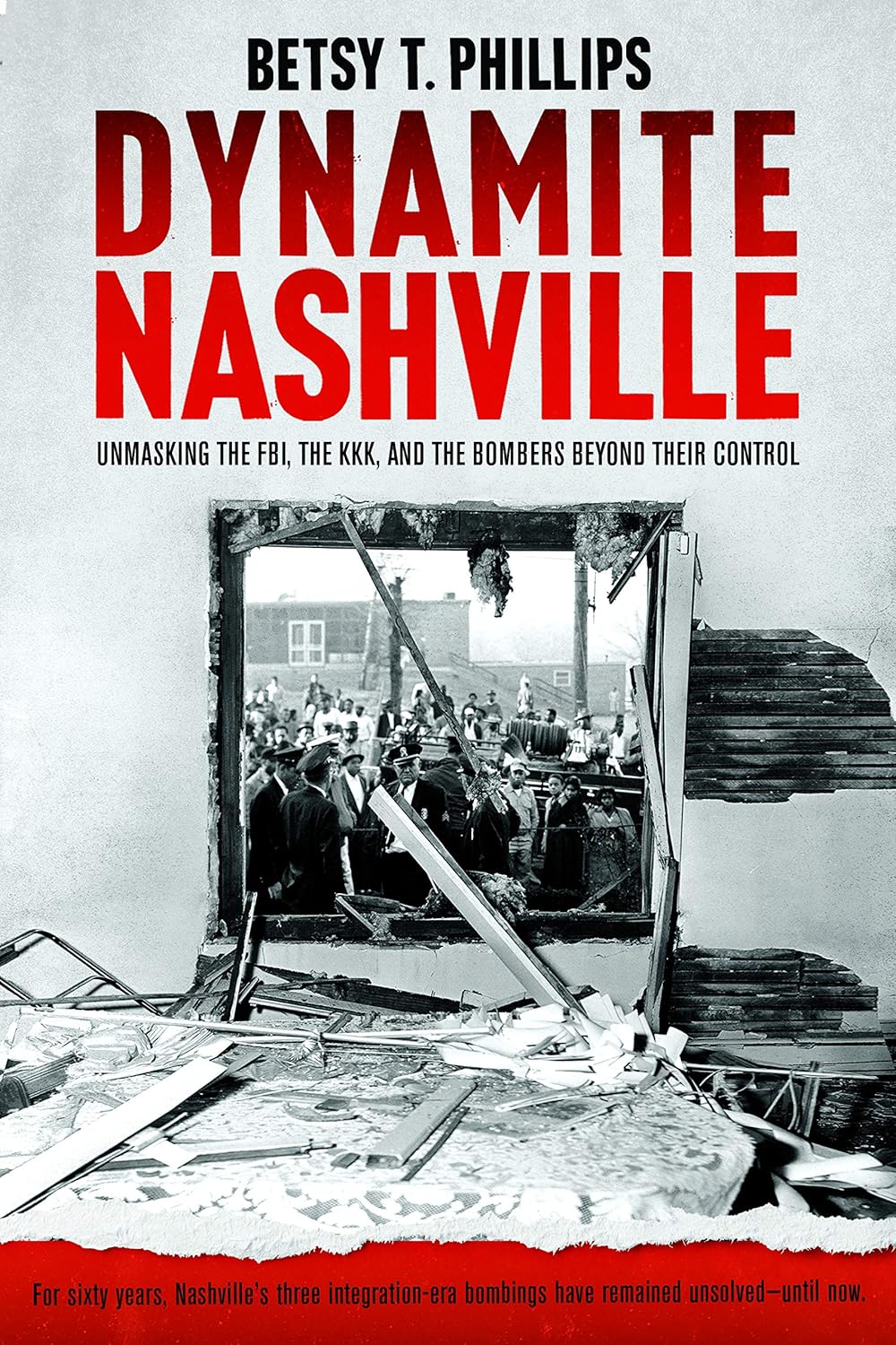 Dynamite Nashville: Unmasking the FBI, the KKK, and the Bombers beyond their Contro
