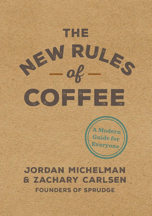 The New Rules of Coffee: A Modern Guide for Everyone