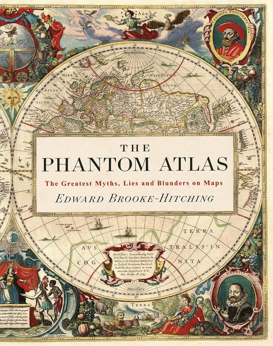 The Phantom Atlas: The Greatest Myths, Lies and Blunders on Maps