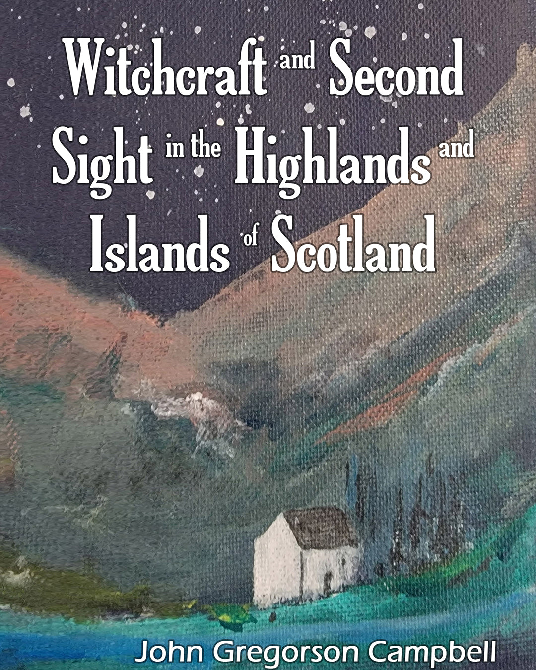 Witchcraft and Second Sight in the Highlands and Islands of Scotland